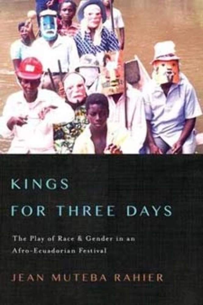 Kings For Three Days: The Play Of Race And Gender In An Afroecuadorian Festival (Interp Culture New Millennium),New