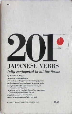 201 Japanese Verbs Fully Described in All Inflections Moods, Aspects, and Formality Levels,,Used