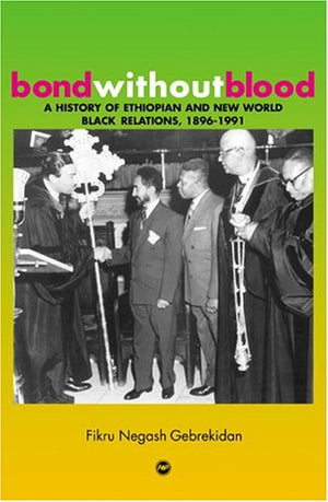 Bond without Blood: A History of Ethiopian and New World Black Relations, 18961991