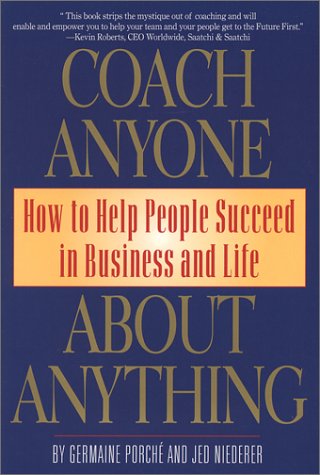 Coach Anyone About Anything: How To Help People Succeed In Business And Life,Used