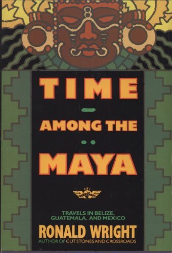 Time Among the Maya: Travels in Belize, Guatemala, and Mexico,Used