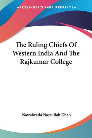 The Ruling Chiefs Of Western India And The Rajkumar College