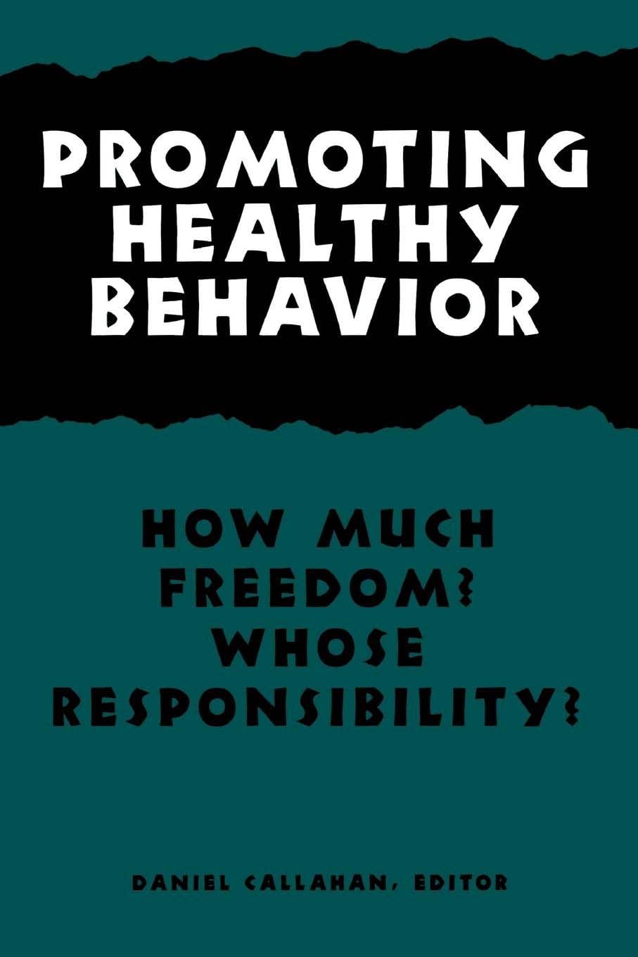 Promoting Healthy Behavior: How Much Freedom? Whose Responsibility? (Hastings Center Studies in Ethics),Used
