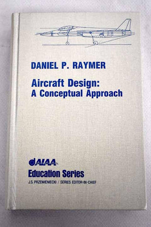 Aircraft Design: A Conceptual Approach (Aiaa Education Series),New