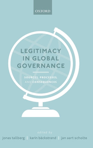 Legitimacy in Global Governance: Sources, Processes, and Consequences,New