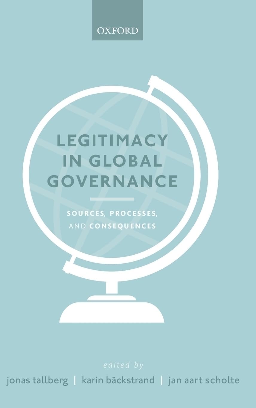 Legitimacy in Global Governance: Sources, Processes, and Consequences,New