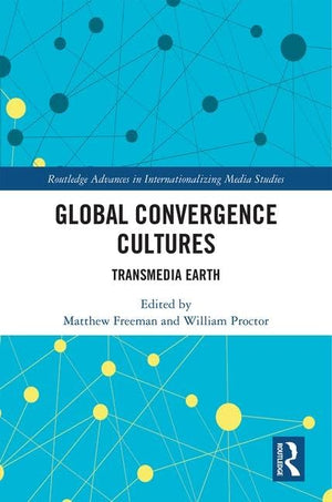 Global Convergence Cultures: Transmedia Earth (Routledge Advances in Internationalizing Media Studies),Used
