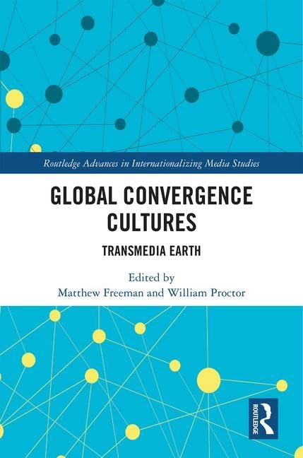 Global Convergence Cultures: Transmedia Earth (Routledge Advances in Internationalizing Media Studies),Used