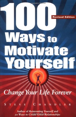 100 Ways to Motivate Yourself: Change Your Life Forever,New