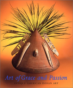 Art Of Grace And Passion: Antique American Indian Art,Used
