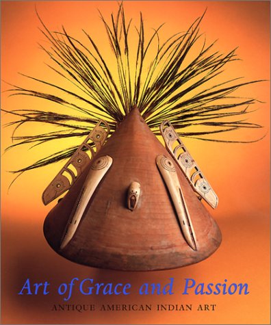 Art Of Grace And Passion: Antique American Indian Art,Used