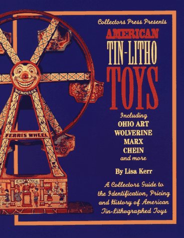 American TinLitho Toys: Including Ohio Art, Wolverine, Marx, Chein and More A Collectors Guide to Identification, Pricing and ,Used