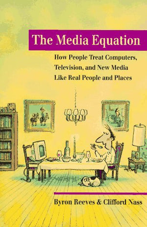 The Media Equation: How People Treat Computers, Television, and New Media like Real People and Places (CSLI Lecture Notes),Used
