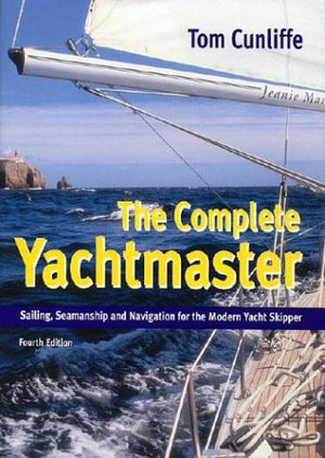 The Complete Yachtmaster: Sailing, Seamanship, And Navigation For The Modern Yacht Skipper,Used