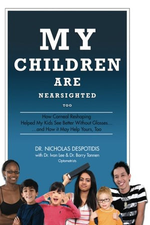 My Children Are Nearsighted Too: How Corneal Reshaping Helped My Kids See Better Without Glasses... And How It May Help Yours, T,New