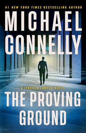 The Proving Ground: A Lincoln Lawyer Novel (A Lincoln Lawyer Novel, 8)
