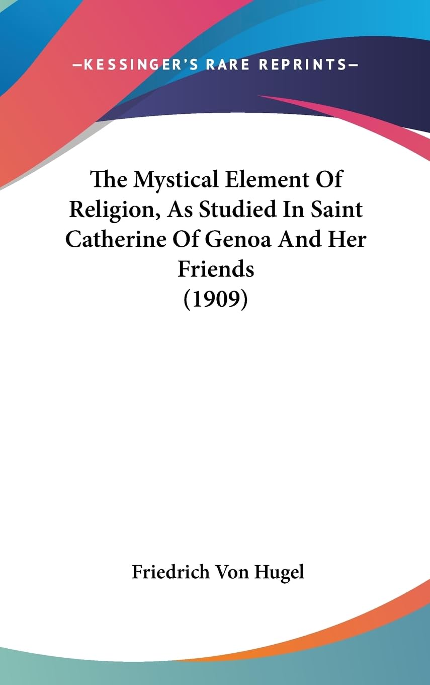 The Mystical Element Of Religion, As Studied In Saint Catherine Of Genoa And Her Friends (1909),Used