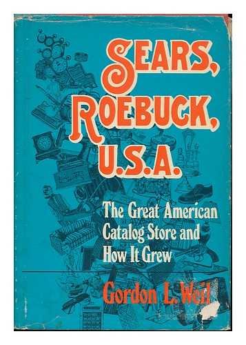 Sears, Roebuck, U.S.A.: The Great American Catalog Store And How It Grew-used