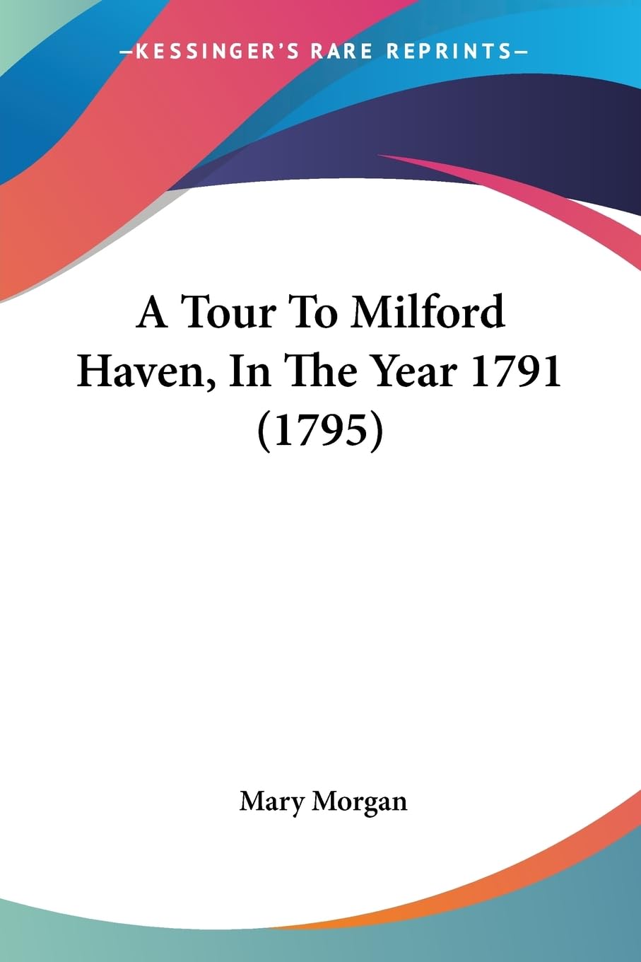A Tour To Milford Haven, In The Year 1791 (1795),Used
