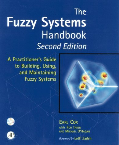 The Fuzzy Systems Handbook, Second Edition: A Practitioner's Guide to Building, Using, and Maintaining Fuzzy Systems,New