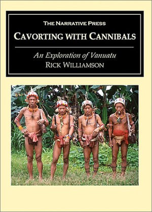 Cavorting With Cannibals: An Exploration pf Vanuatu,New