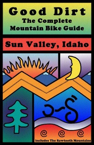 Good Dirt: The Complete Mountain Bike Guide to Sun Valley, Idaho,Used