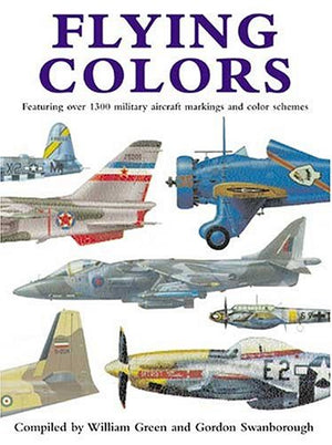Flying Colors: Featuring Over 1300 Military Aircraft Markings And Color Schemes-new,New