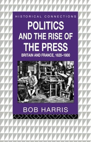 Politics and the Rise of the Press (Historical Connections),New