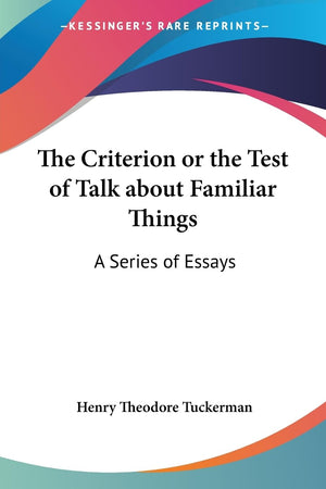 The Criterion or the Test of Talk about Familiar Things: A Series of Essays,Used