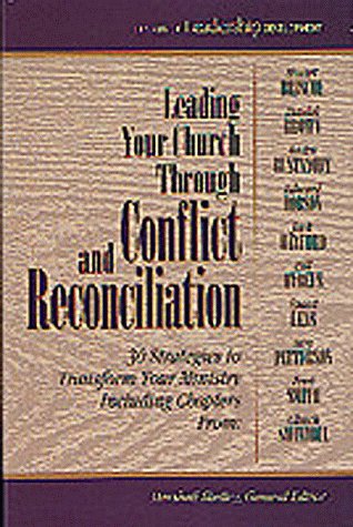 Leading Your Church Through Conflict and Reconciliation: 30 Strategies to Transform Your Ministry (Library of Leadership Develop,Used
