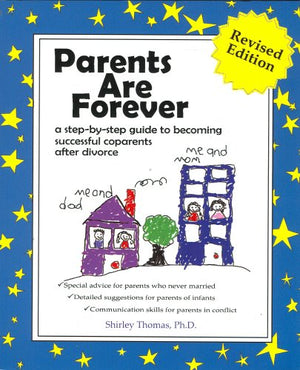 Parents Are Forever: A StepByStep Guide to Becoming Successful Coparents After Divorce,New
