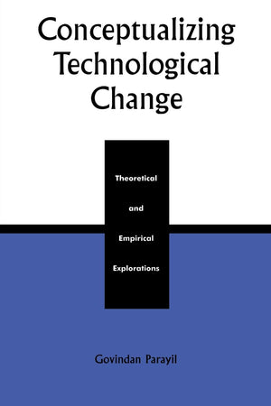 Conceptualizing Technological Change: Theoretical and Empirical Explorations,New