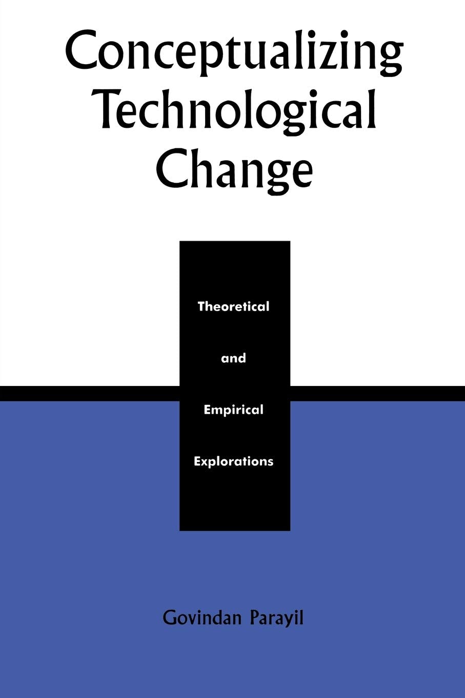 Conceptualizing Technological Change: Theoretical and Empirical Explorations,New