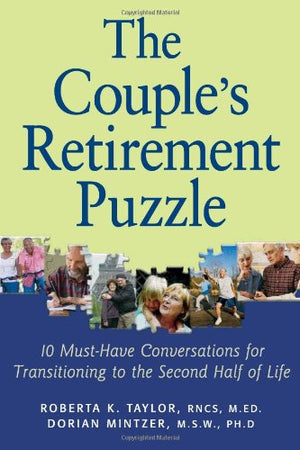 The Couple's Retirement Puzzle: 10 MustHave Conversations for Transitioning to the Second Half of Life,New