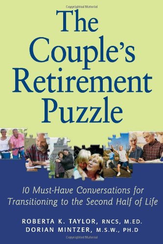 The Couple's Retirement Puzzle: 10 MustHave Conversations for Transitioning to the Second Half of Life,New