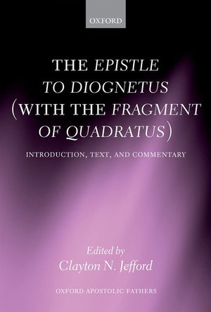 The Epistle to Diognetus (with the Fragment of Quadratus): Introduction, Text, and Commentary (Oxford Apostolic Fathers),Used