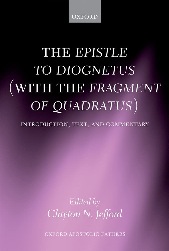The Epistle to Diognetus (with the Fragment of Quadratus): Introduction, Text, and Commentary (Oxford Apostolic Fathers),Used