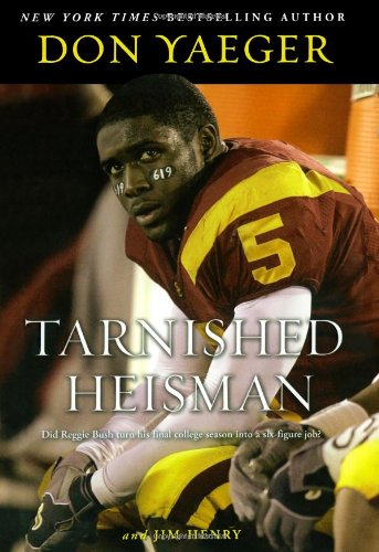 Tarnished Heisman: Did Reggie Bush Turn His Final College Season into a SixFigure Job?,Used