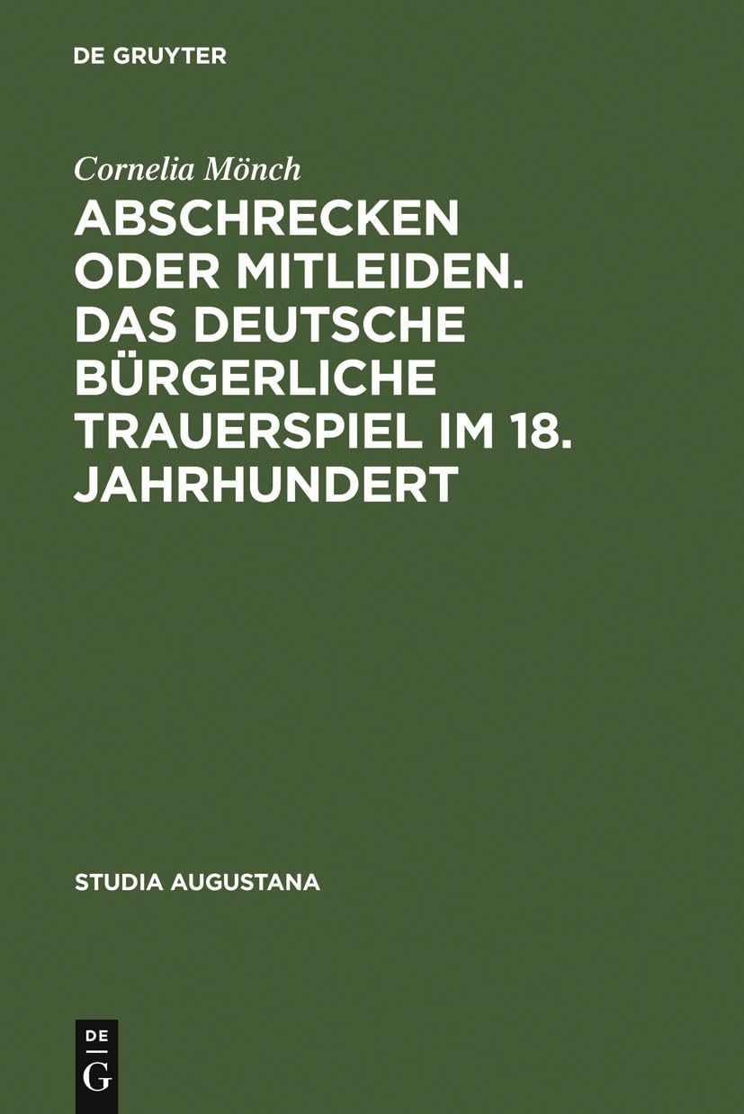 Abschrecken oder Mitleiden. Das deutsche brgerliche Trauerspiel im 18. Jahrhundert: Versuch einer Typologie (Studia Augustana, 5,Used