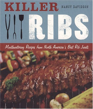 Killer Ribs: Mouthwatering Recipes from North America's Best Rib Joints,Used
