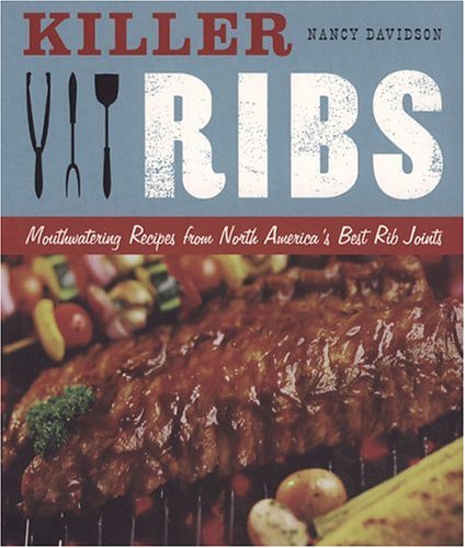 Killer Ribs: Mouthwatering Recipes from North America's Best Rib Joints,Used