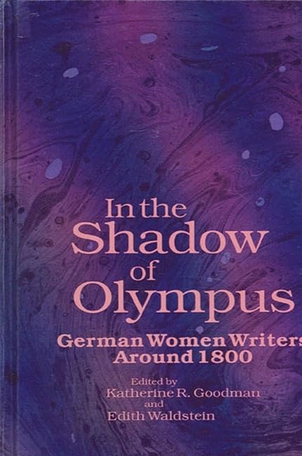 In the Shadow of Olympus: German Women Writers Around 1800 (Suny Feminist Criticism and Theory),Used