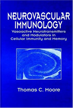 Neurovascular Immunology: Vasoactive Neurotransmitters And Modulators In Cellular Immunity And Memory,New