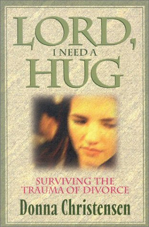 Lord I Need A Hug: Surviving The Trauma Of Divorce,Used