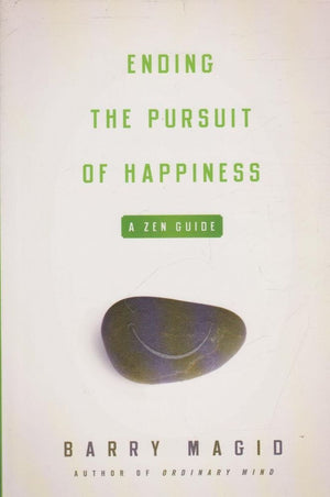 Ending The Pursuit Of Happiness: A Zen Guide