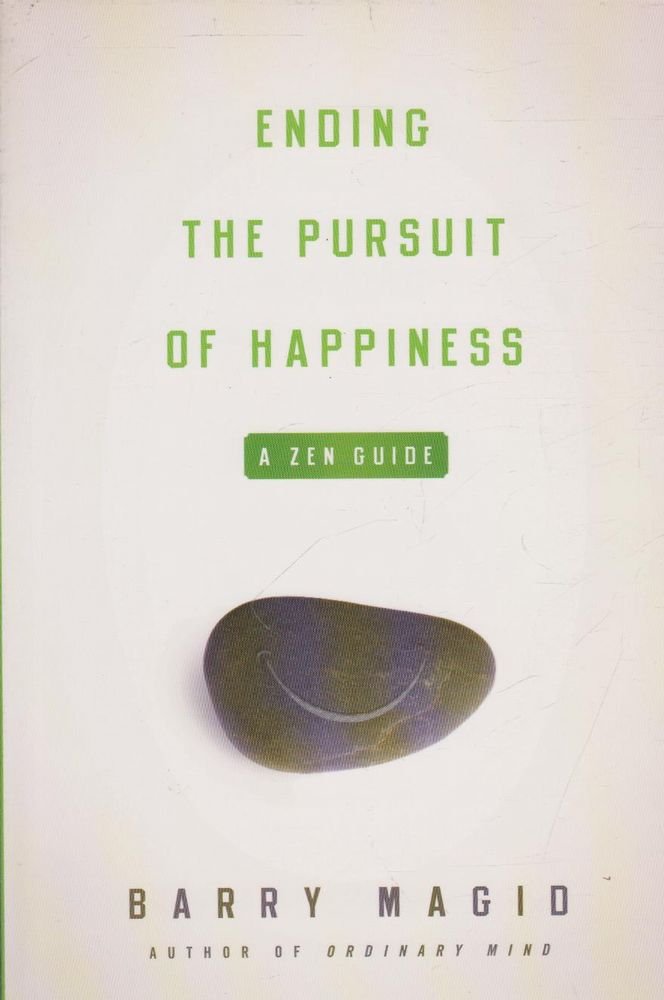Ending The Pursuit Of Happiness: A Zen Guide