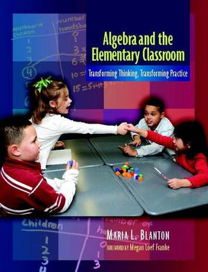 Algebra and the Elementary Classroom: Transforming Thinking, Transforming Practice,New
