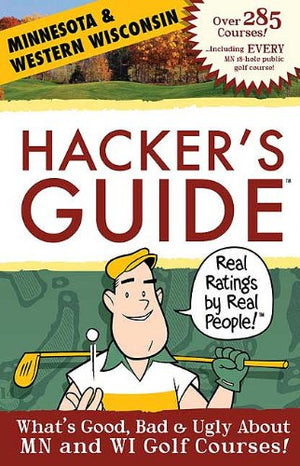 Hacker's Guide to Minnesota & Western Wisconsin Golf Courses: What's Good, Bad & Ugly About MN and WI Golf Courses!,Used