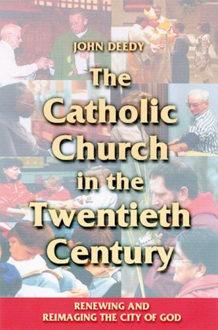 The Catholic Church in the Twentieth Century: Renewing and Reimaging the City of God,Used