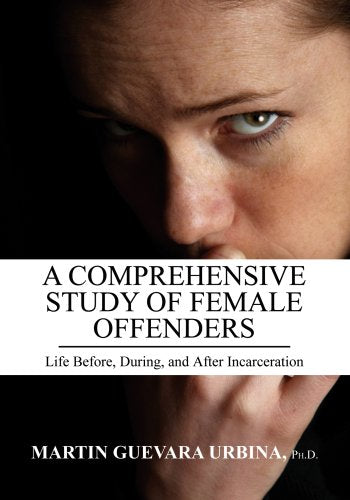 A Comprehensive Study of Female Offenders: Life Before, During, and After Incarceration,Used